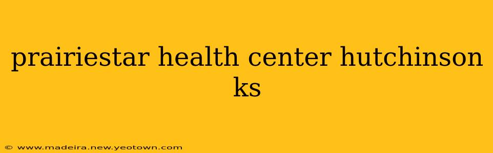 prairiestar health center hutchinson ks