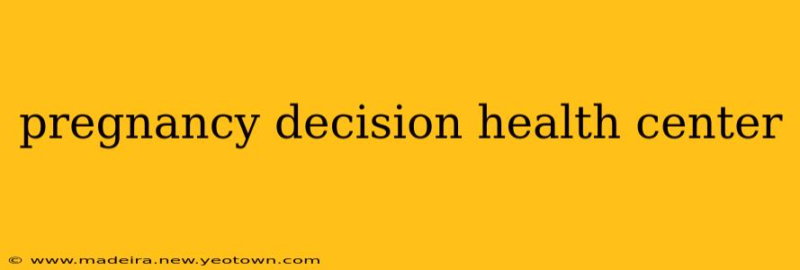 pregnancy decision health center