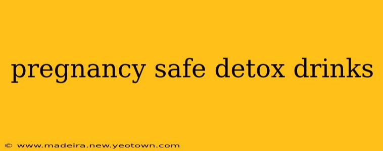 pregnancy safe detox drinks