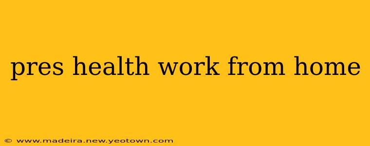 pres health work from home