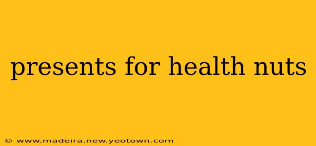 presents for health nuts