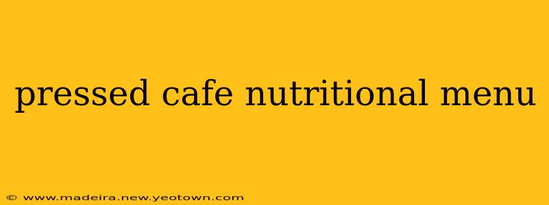 pressed cafe nutritional menu