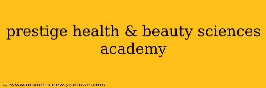 prestige health & beauty sciences academy
