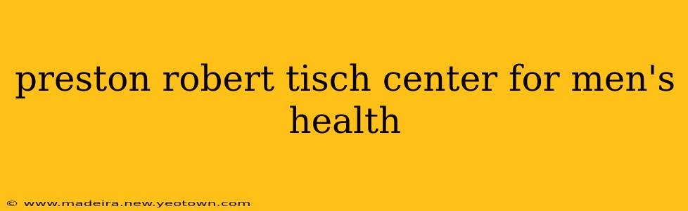 preston robert tisch center for men's health