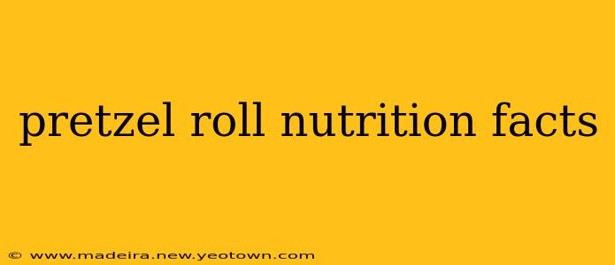 pretzel roll nutrition facts