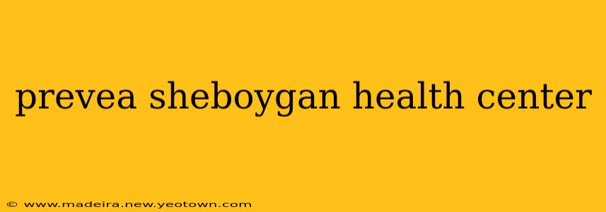 prevea sheboygan health center