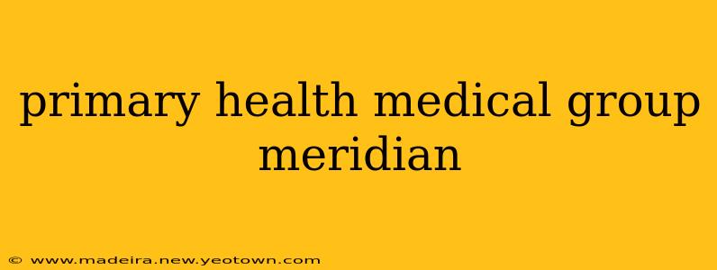 primary health medical group meridian