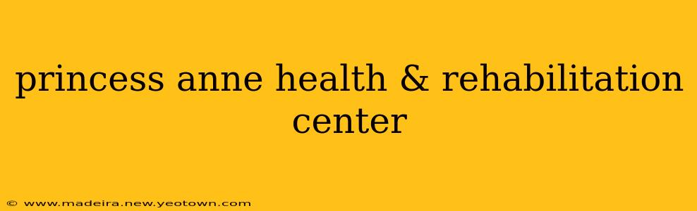 princess anne health & rehabilitation center