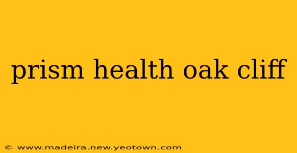prism health oak cliff