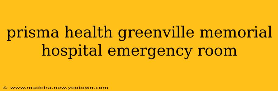 prisma health greenville memorial hospital emergency room
