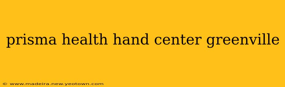 prisma health hand center greenville