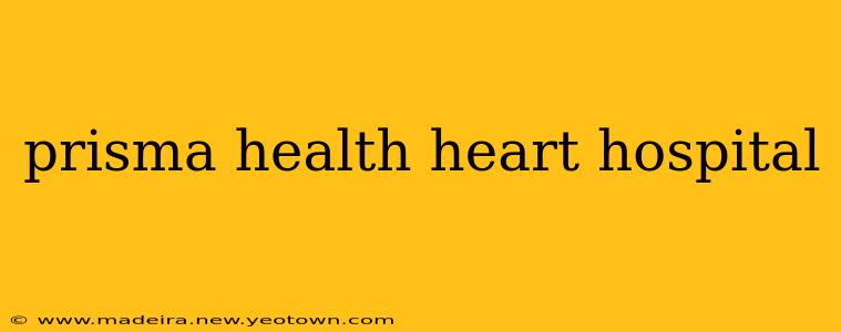 prisma health heart hospital