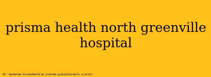 prisma health north greenville hospital