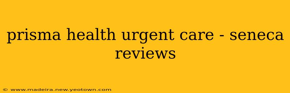 prisma health urgent care - seneca reviews