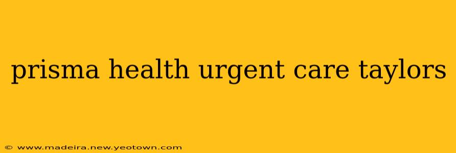 prisma health urgent care taylors