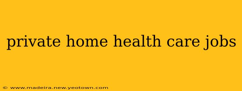 private home health care jobs