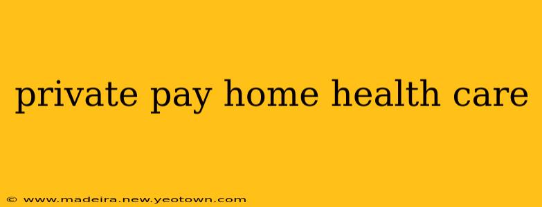 private pay home health care