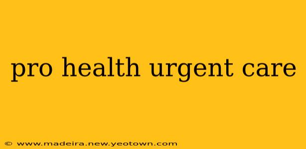 pro health urgent care