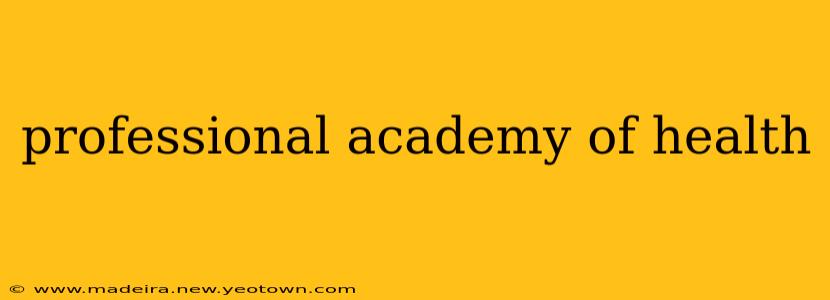 professional academy of health