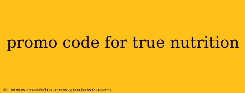 promo code for true nutrition