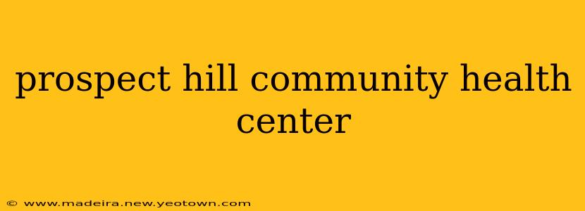 prospect hill community health center