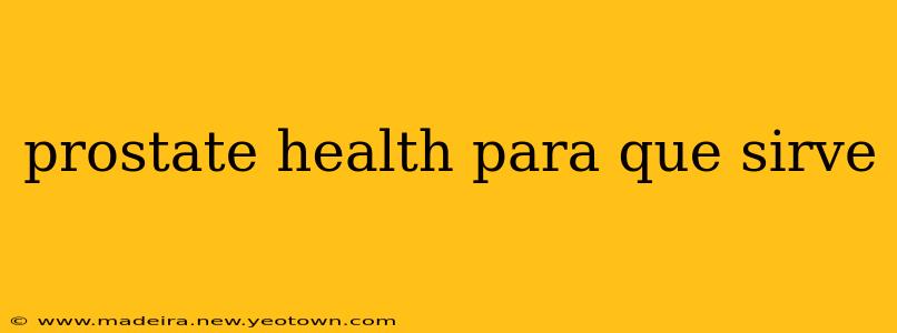 prostate health para que sirve