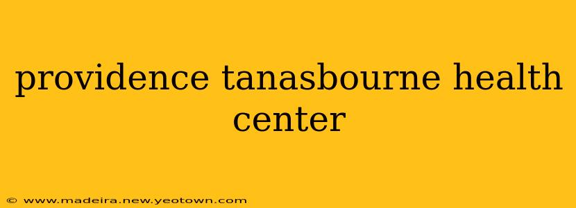 providence tanasbourne health center