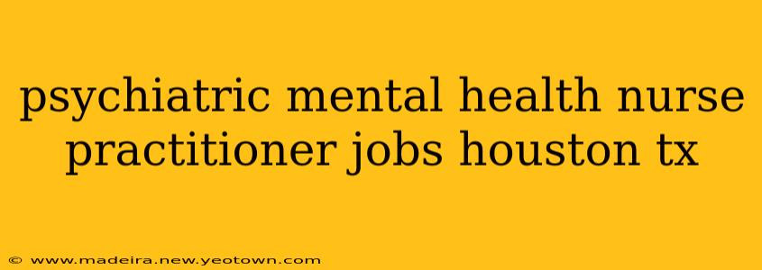 psychiatric mental health nurse practitioner jobs houston tx