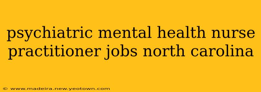 psychiatric mental health nurse practitioner jobs north carolina