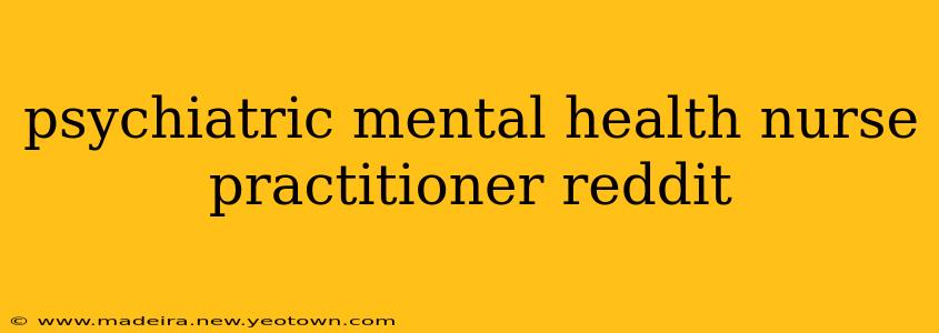 psychiatric mental health nurse practitioner reddit