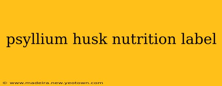 psyllium husk nutrition label