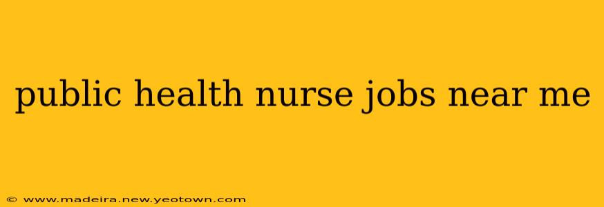 public health nurse jobs near me