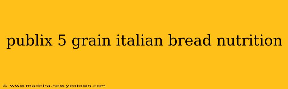 publix 5 grain italian bread nutrition