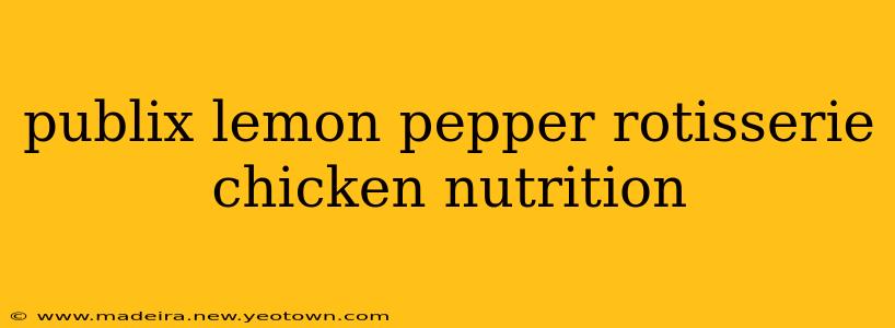 publix lemon pepper rotisserie chicken nutrition