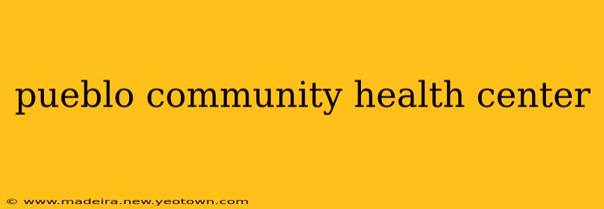 pueblo community health center