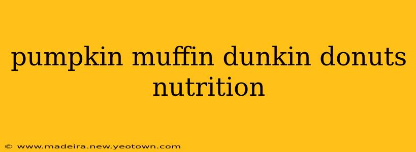 pumpkin muffin dunkin donuts nutrition