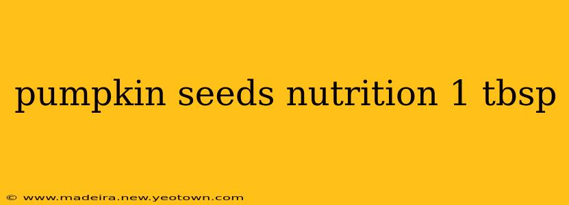 pumpkin seeds nutrition 1 tbsp