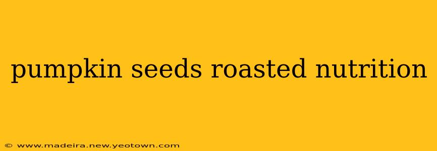 pumpkin seeds roasted nutrition