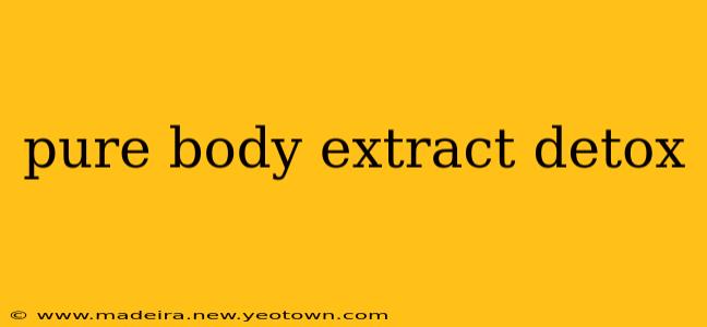 pure body extract detox