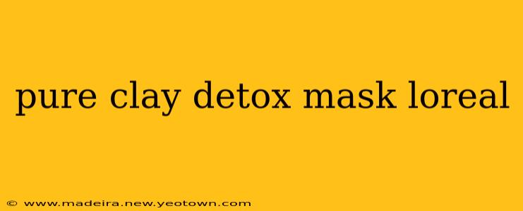 pure clay detox mask loreal