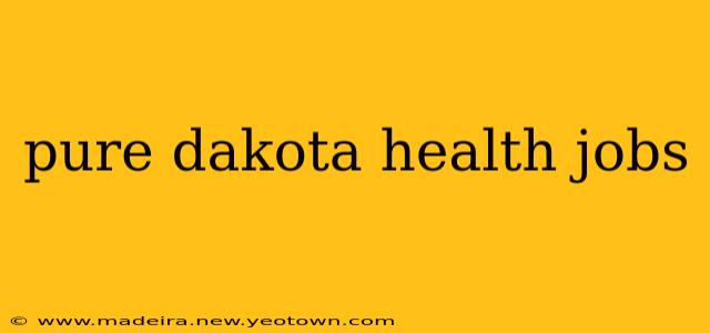 pure dakota health jobs