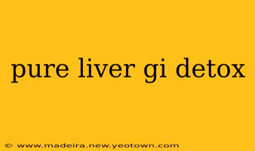 pure liver gi detox