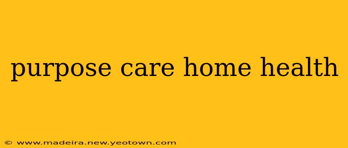 purpose care home health