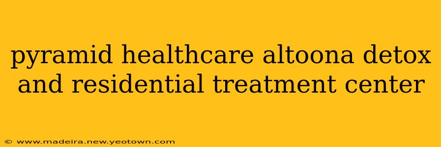 pyramid healthcare altoona detox and residential treatment center