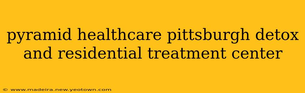 pyramid healthcare pittsburgh detox and residential treatment center