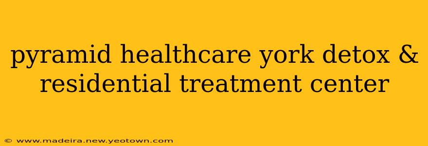 pyramid healthcare york detox & residential treatment center