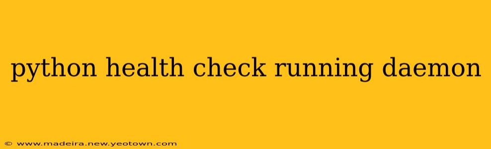 python health check running daemon