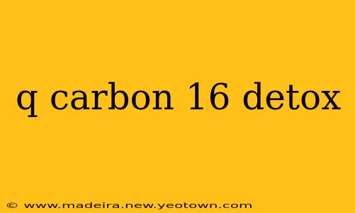 q carbon 16 detox
