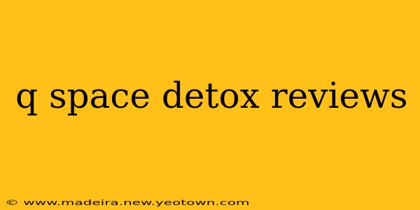 q space detox reviews