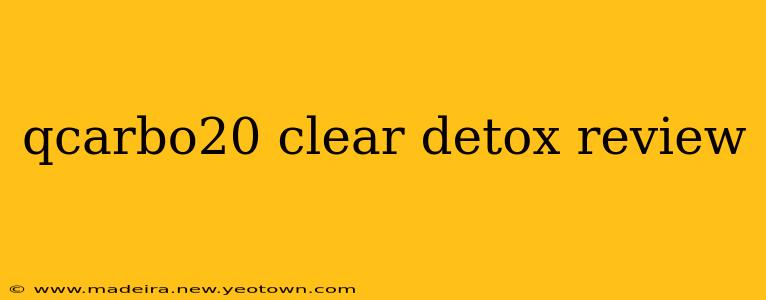 qcarbo20 clear detox review